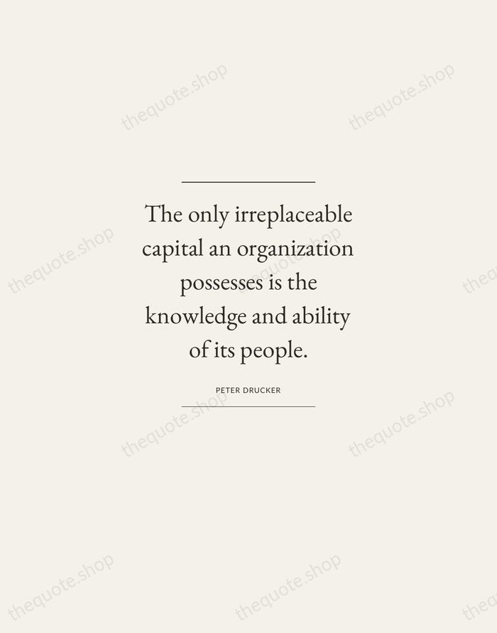 The only irreplaceable capital an organization possesses is the knowledge and ability… — Peter Drucker — Gallery Frame