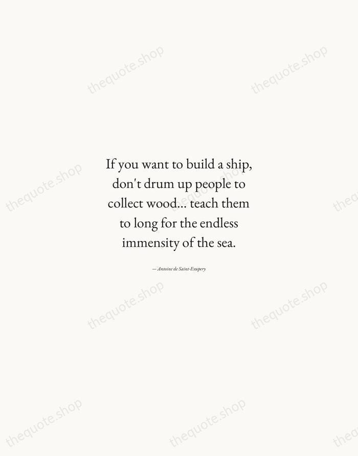If you want to build a ship, don't drum up people to… — Antoine de Saint-Exupery — Quiet Garamond