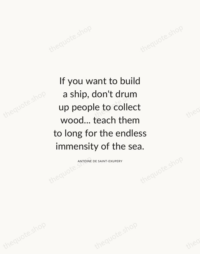 If you want to build a ship, don't drum up people to… — Antoine de Saint-Exupery — Modern Sans Calm