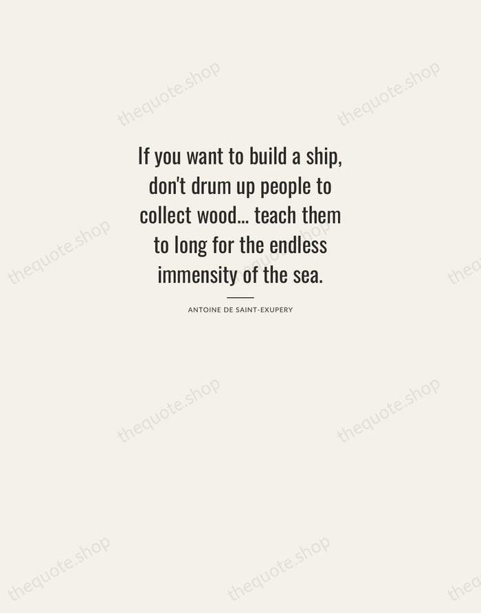If you want to build a ship, don't drum up people to… — Antoine de Saint-Exupery — Letterpress Caps