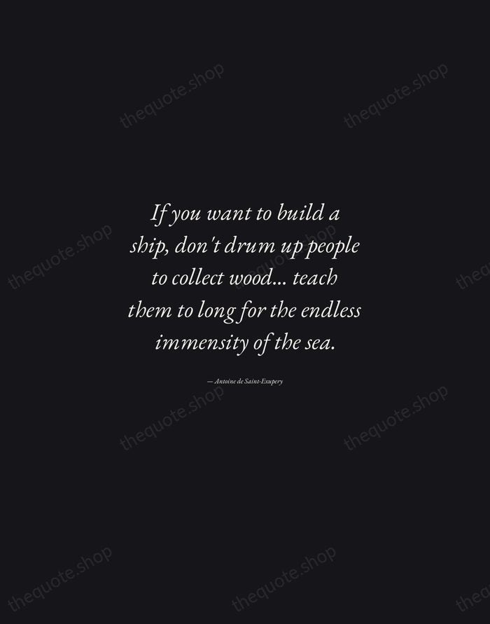 If you want to build a ship, don't drum up people to… — Antoine de Saint-Exupery — Manuscript Italic
