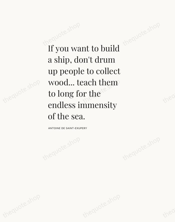 If you want to build a ship, don't drum up people to… — Antoine de Saint-Exupery — Asymmetric Left