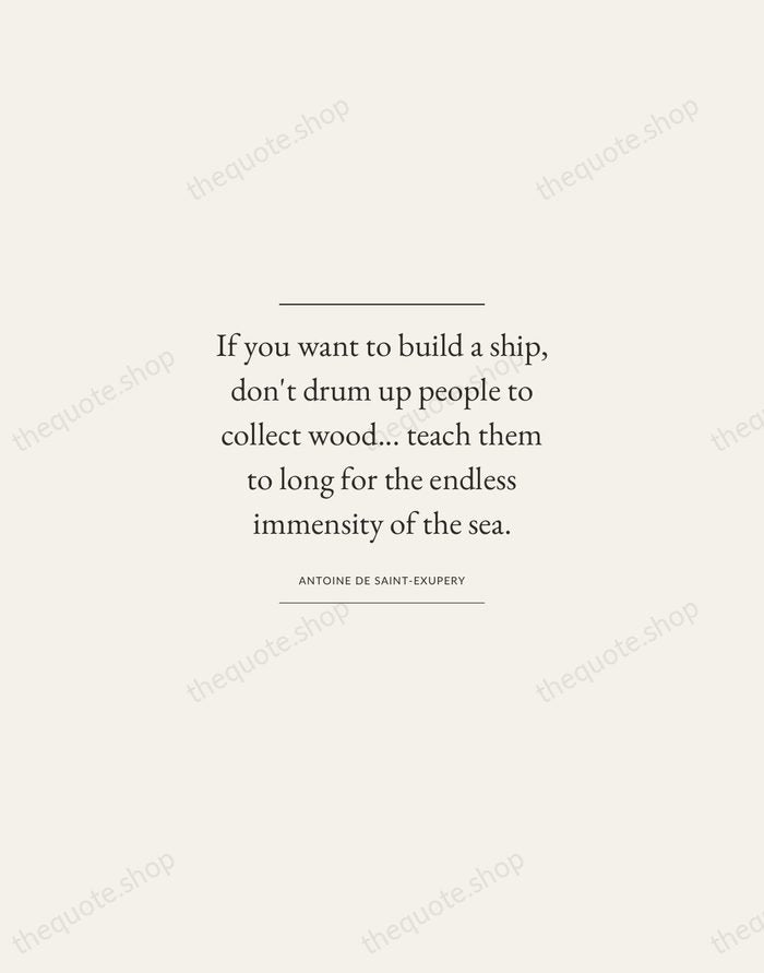 If you want to build a ship, don't drum up people to… — Antoine de Saint-Exupery — Gallery Frame