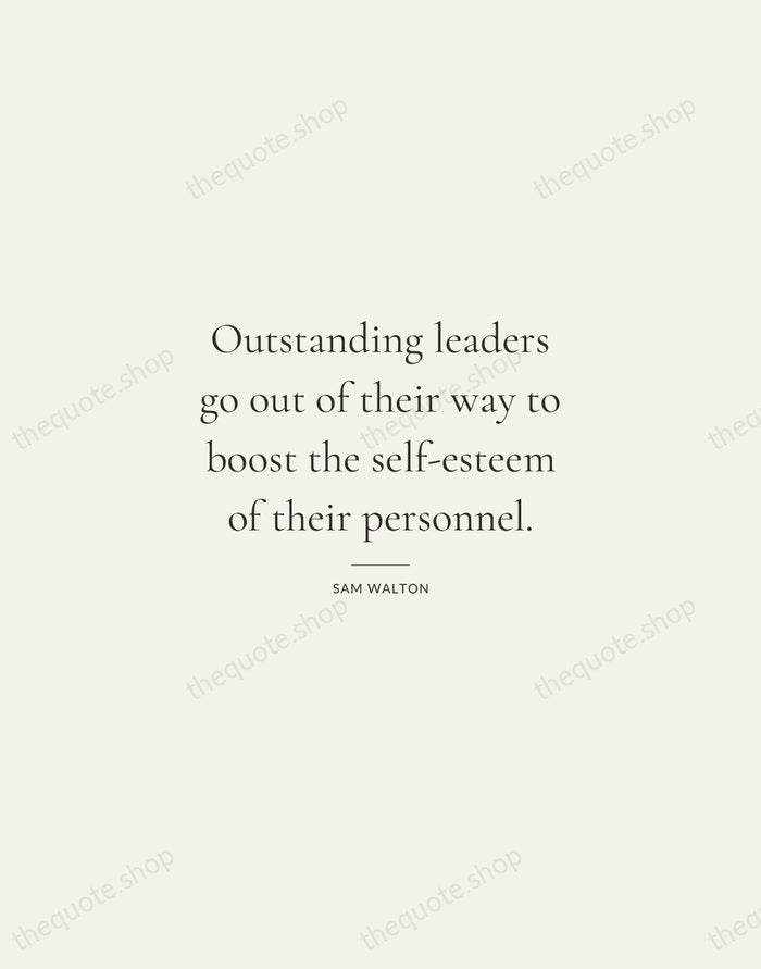 Outstanding leaders go out of their way to boost the self-esteem of… — Sam Walton — Gallery Rule