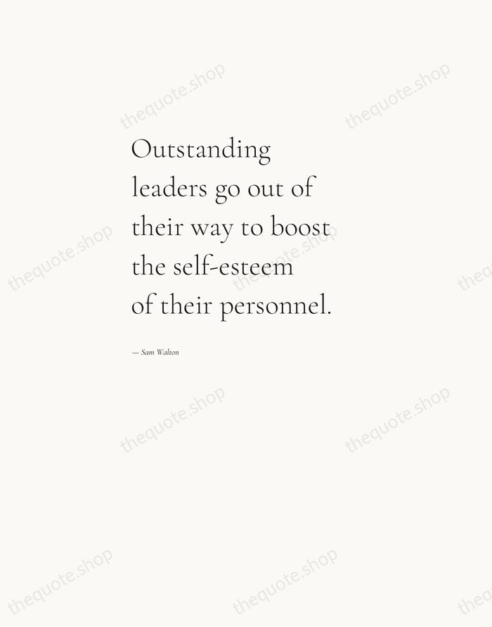 Outstanding leaders go out of their way to boost the self-esteem of… — Sam Walton — Editorial Left Serif