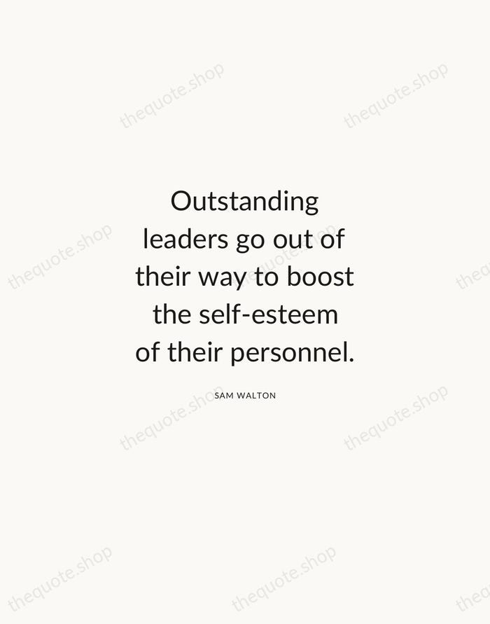 Outstanding leaders go out of their way to boost the self-esteem of… — Sam Walton — Modern Sans Calm