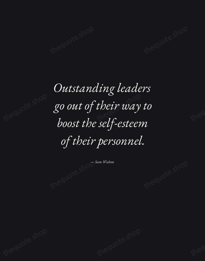 Outstanding leaders go out of their way to boost the self-esteem of… — Sam Walton — Manuscript Italic