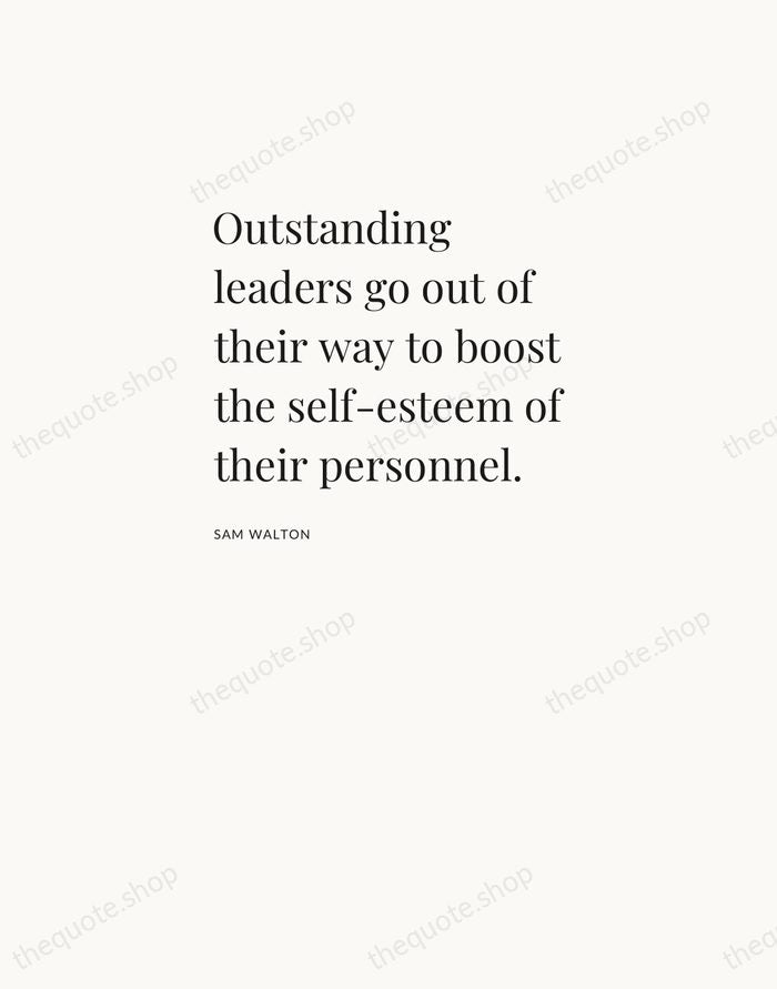 Outstanding leaders go out of their way to boost the self-esteem of… — Sam Walton — Asymmetric Left