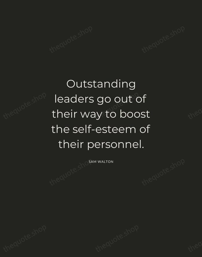 Outstanding leaders go out of their way to boost the self-esteem of… — Sam Walton — Charcoal Sans