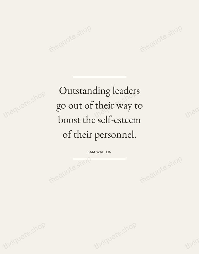 Outstanding leaders go out of their way to boost the self-esteem of… — Sam Walton — Gallery Frame