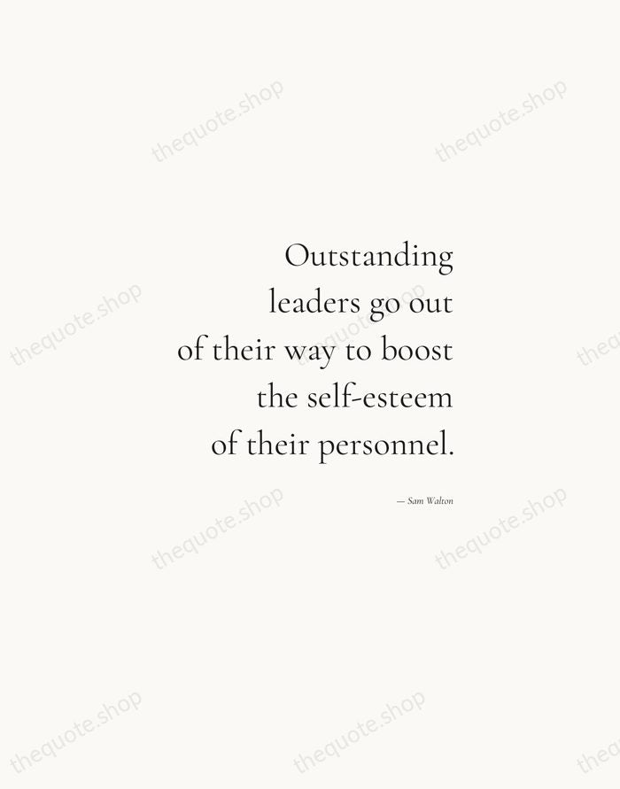Outstanding leaders go out of their way to boost the self-esteem of… — Sam Walton — Soft Serif Right