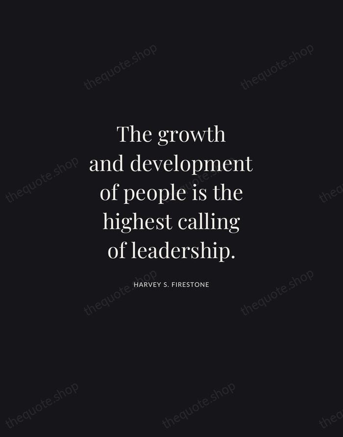 The growth and development of people is the highest calling of leadership. — Harvey S. Firestone | Printable Wall Art — Midnight Serif