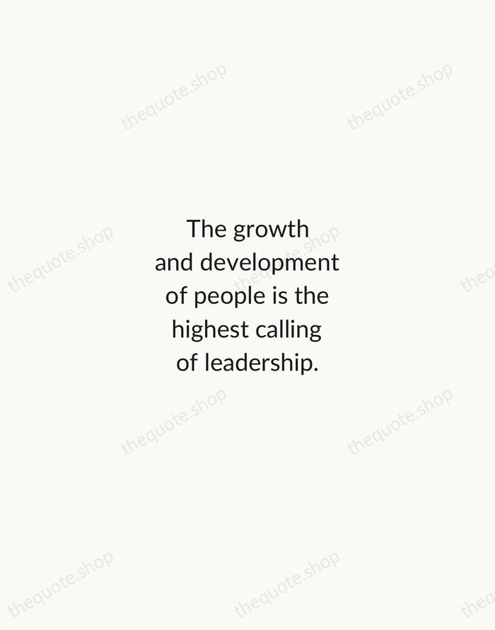 The growth and development of people is the highest calling of leadership. — Harvey S. Firestone — Minimal Unsigned