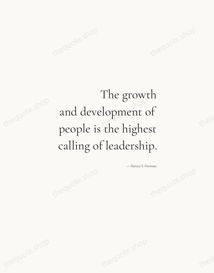 The growth and development of people is the highest calling of leadership. — Harvey S. Firestone — Soft Serif Right