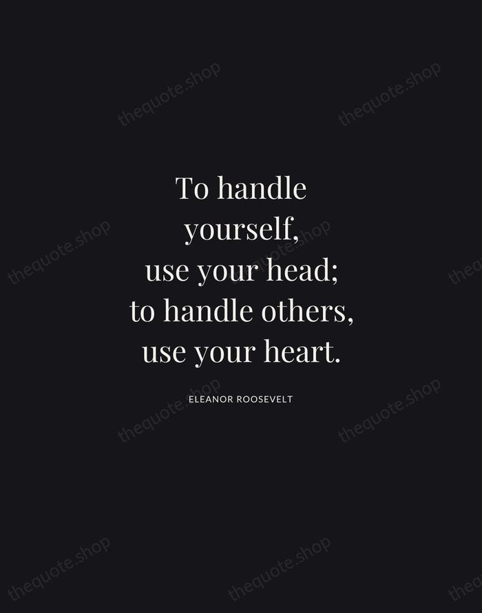 To handle yourself, use your head; to handle others, use your heart. — Eleanor Roosevelt | Printable Wall Art — Midnight Serif