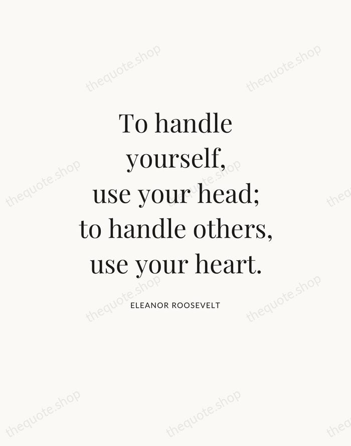 To handle yourself, use your head; to handle others, use your heart. — Eleanor Roosevelt — Statement Serif