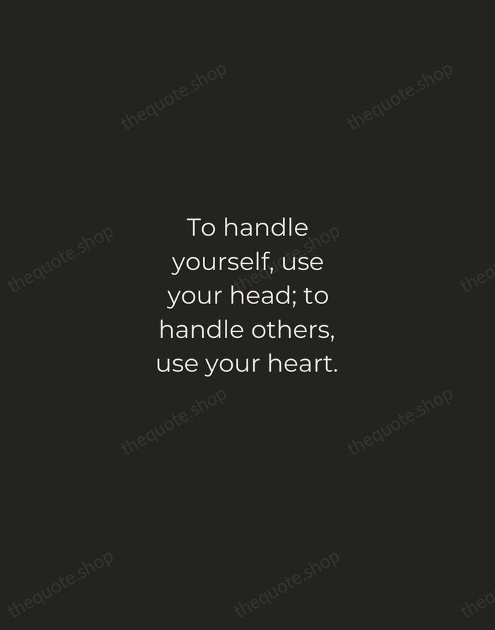 To handle yourself, use your head; to handle others, use your heart. — Eleanor Roosevelt — Tracked Caps Unsigned