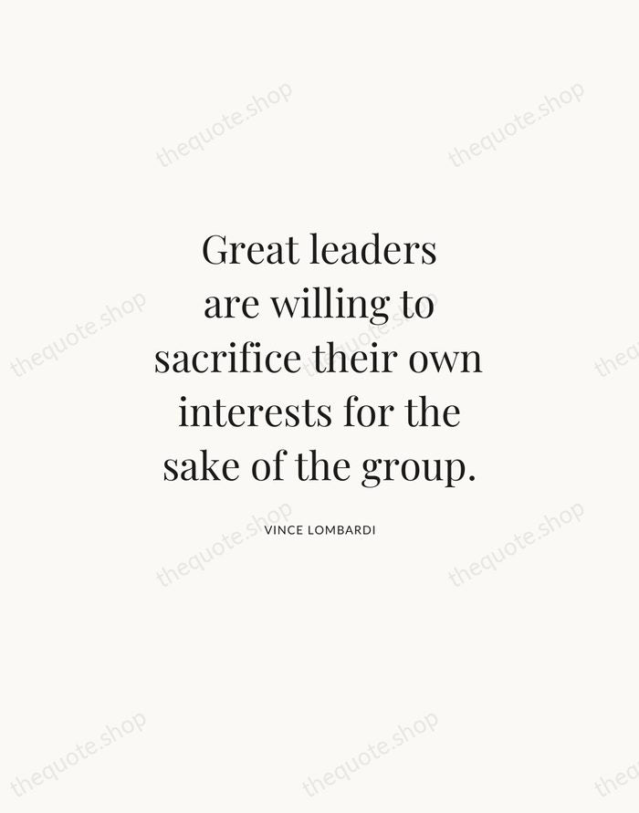 Great leaders are willing to sacrifice their own interests for the sake… — Vince Lombardi | Printable Wall Art — Atelier Serif