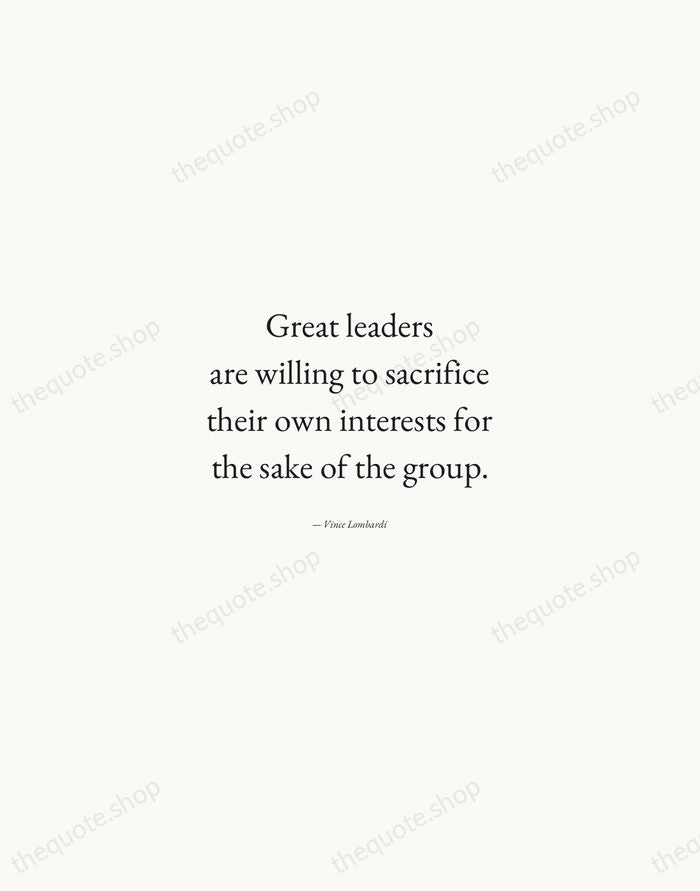 Great leaders are willing to sacrifice their own interests for the sake… — Vince Lombardi — Quiet Garamond