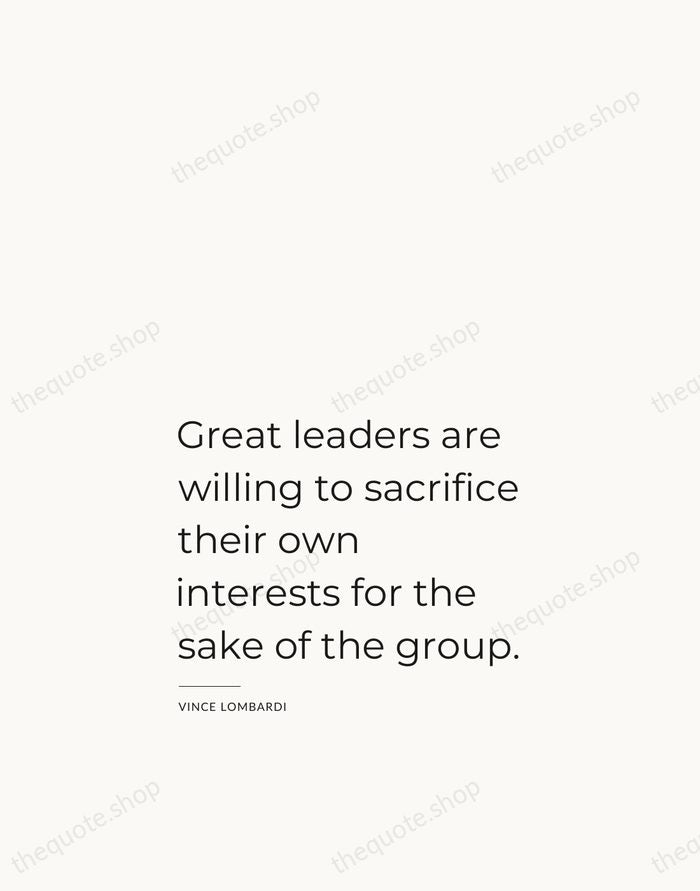 Great leaders are willing to sacrifice their own interests for the sake… — Vince Lombardi — Studio Left