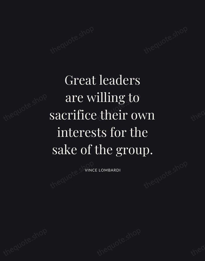 Great leaders are willing to sacrifice their own interests for the sake… — Vince Lombardi | Printable Wall Art — Midnight Serif