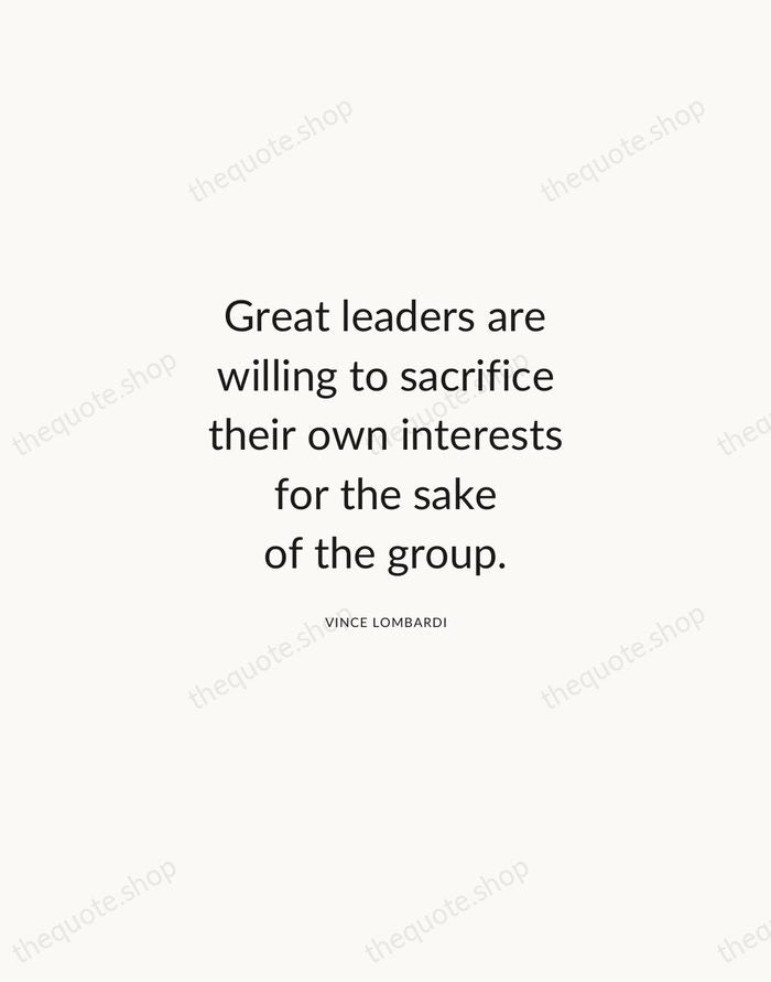 Great leaders are willing to sacrifice their own interests for the sake… — Vince Lombardi — Modern Sans Calm