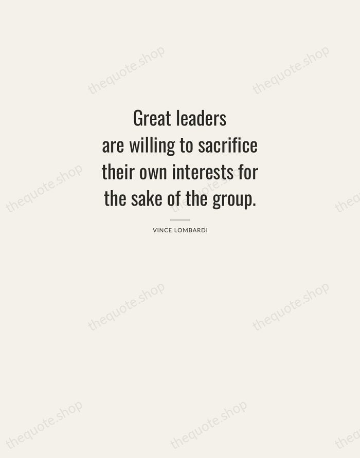 Great leaders are willing to sacrifice their own interests for the sake… — Vince Lombardi — Letterpress Caps