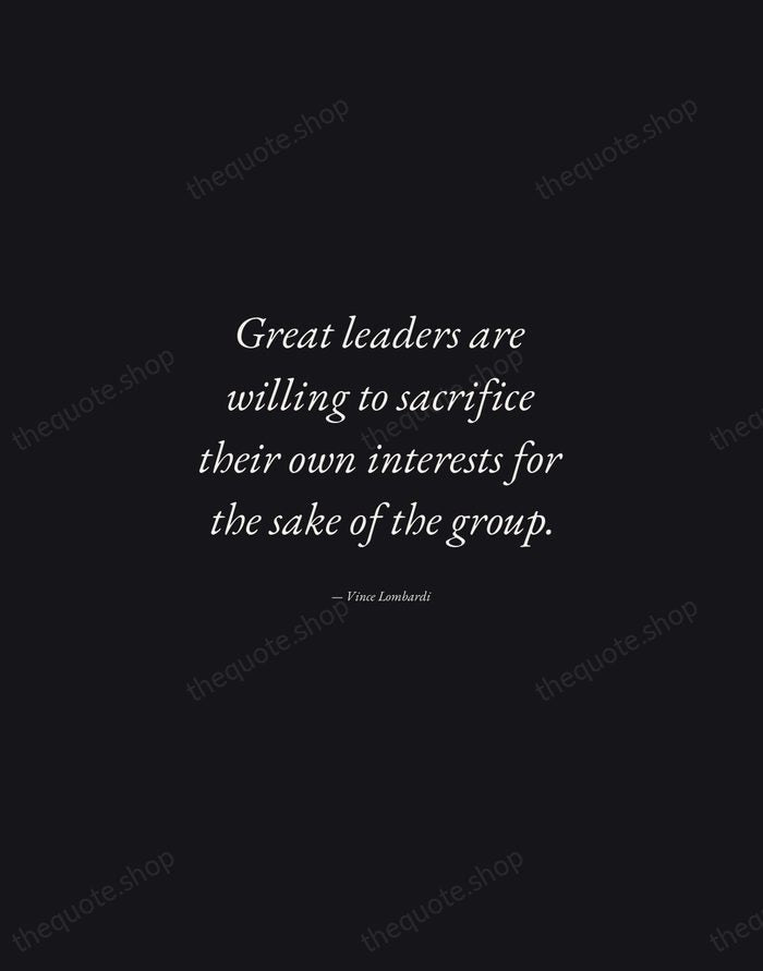 Great leaders are willing to sacrifice their own interests for the sake… — Vince Lombardi — Manuscript Italic
