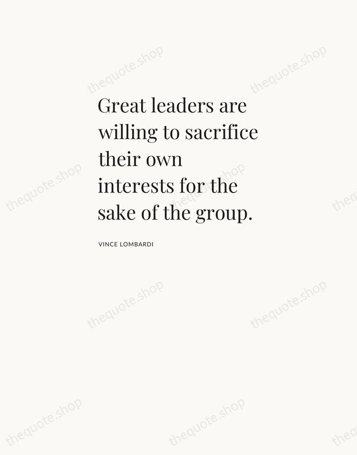 Great leaders are willing to sacrifice their own interests for the sake… — Vince Lombardi — Asymmetric Left