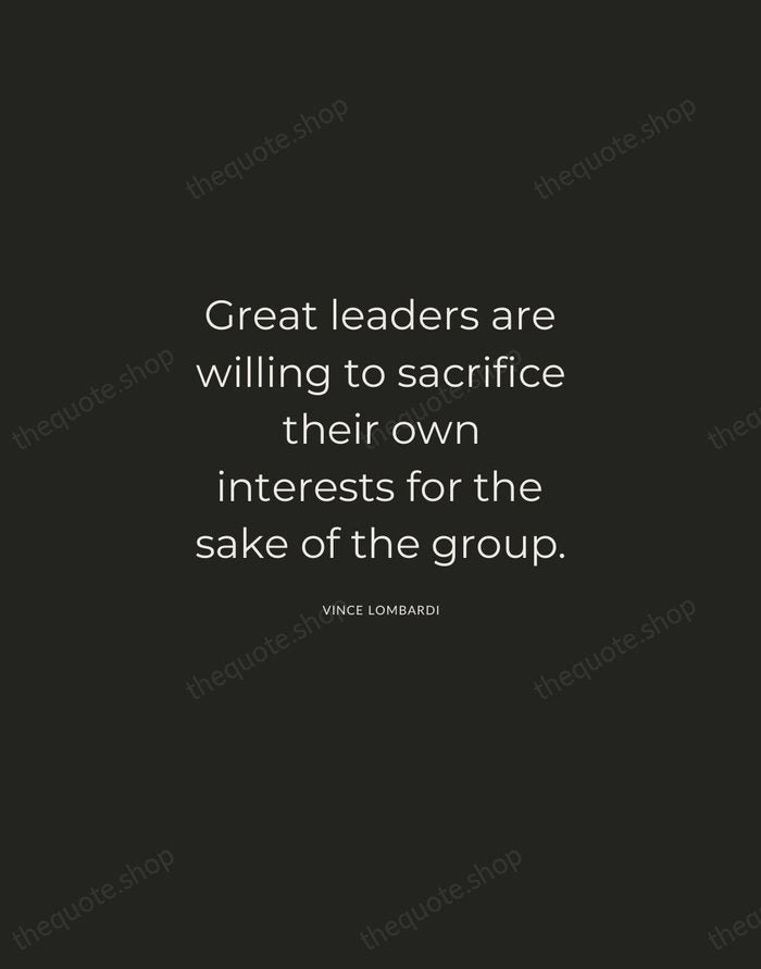Great leaders are willing to sacrifice their own interests for the sake… — Vince Lombardi — Charcoal Sans