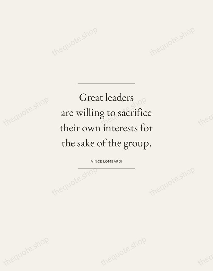 Great leaders are willing to sacrifice their own interests for the sake… — Vince Lombardi — Gallery Frame