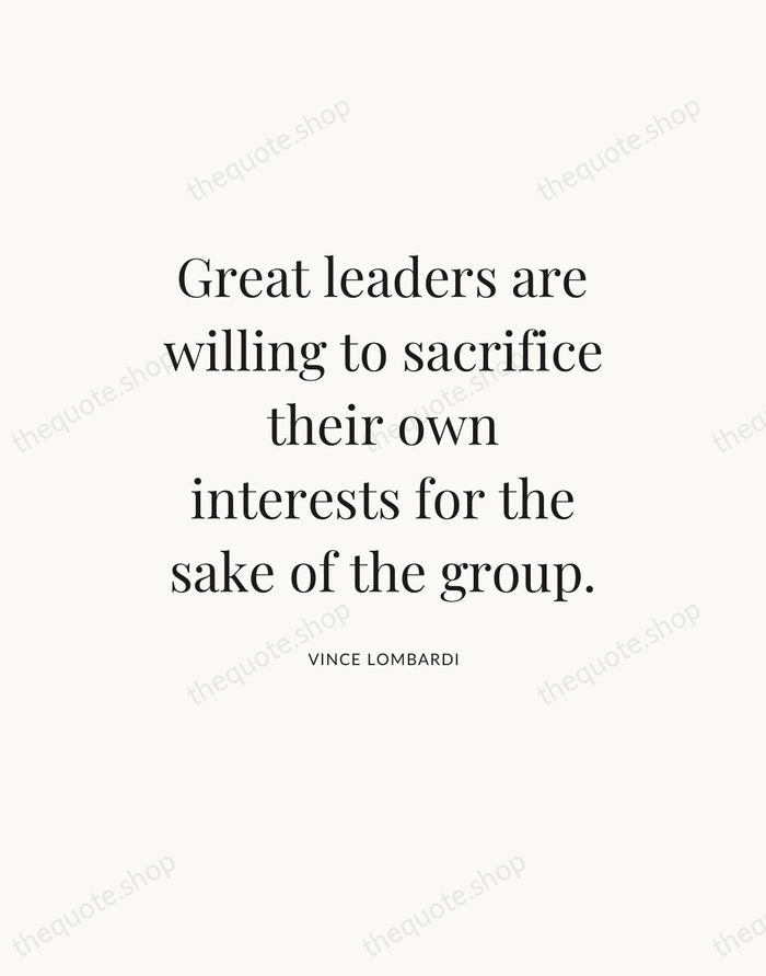 Great leaders are willing to sacrifice their own interests for the sake… — Vince Lombardi — Statement Serif