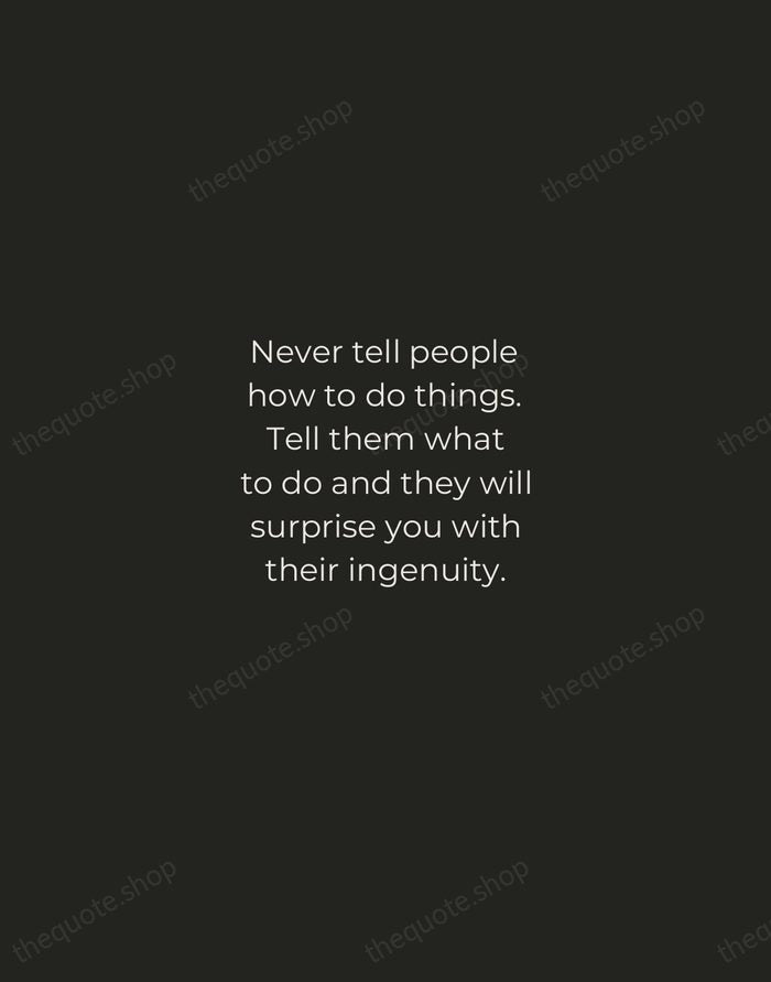 Never tell people how to do things. Tell them what to do… — George S. Patton — Tracked Caps Unsigned