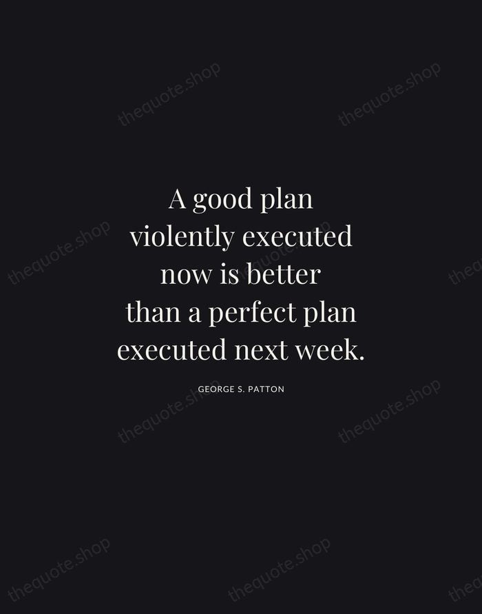 A good plan violently executed now is better than a perfect plan… — George S. Patton | Printable Wall Art — Midnight Serif