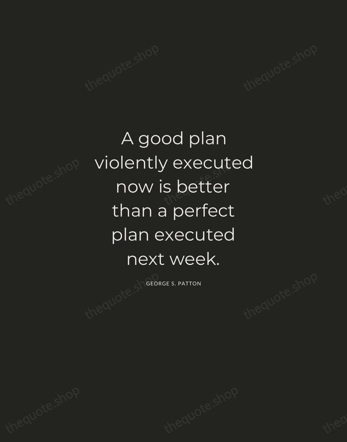 A good plan violently executed now is better than a perfect plan… — George S. Patton — Charcoal Sans