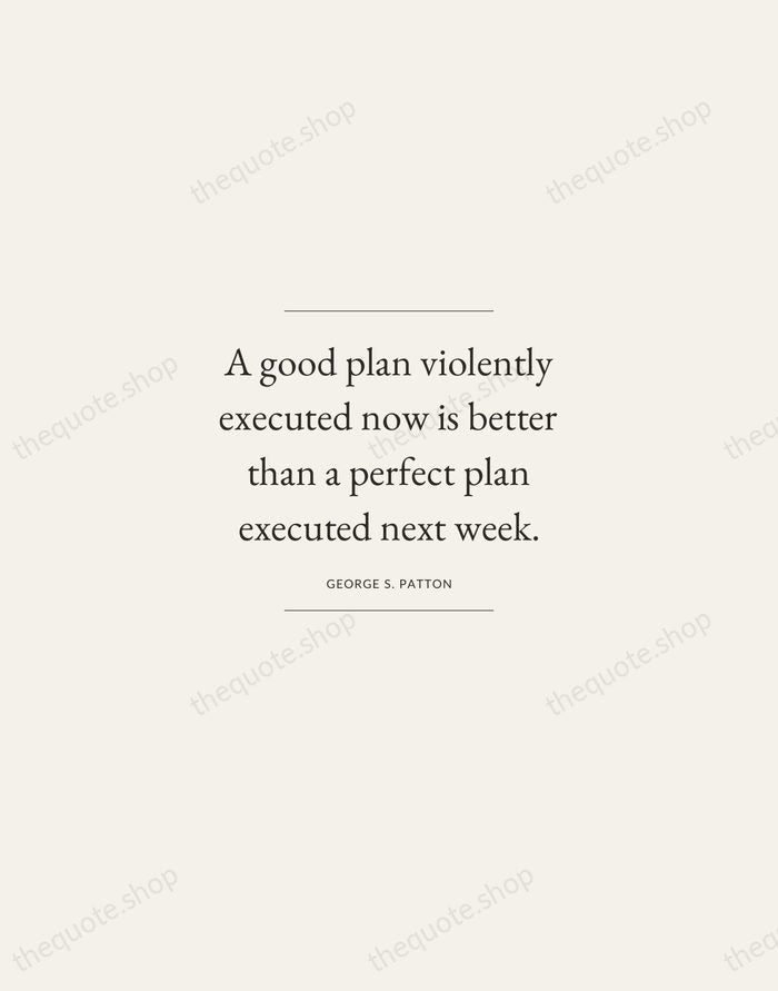 A good plan violently executed now is better than a perfect plan… — George S. Patton — Gallery Frame