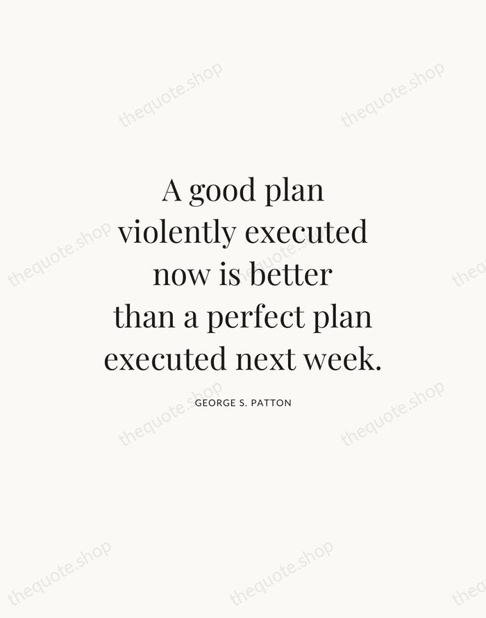 A good plan violently executed now is better than a perfect plan… — George S. Patton — Statement Serif
