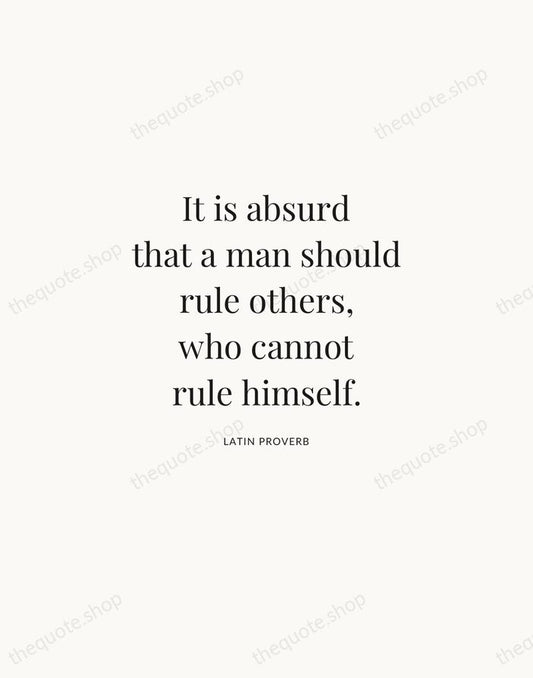It is absurd that a man should rule others, who cannot rule… — Latin Proverb | Printable Wall Art — Atelier Serif