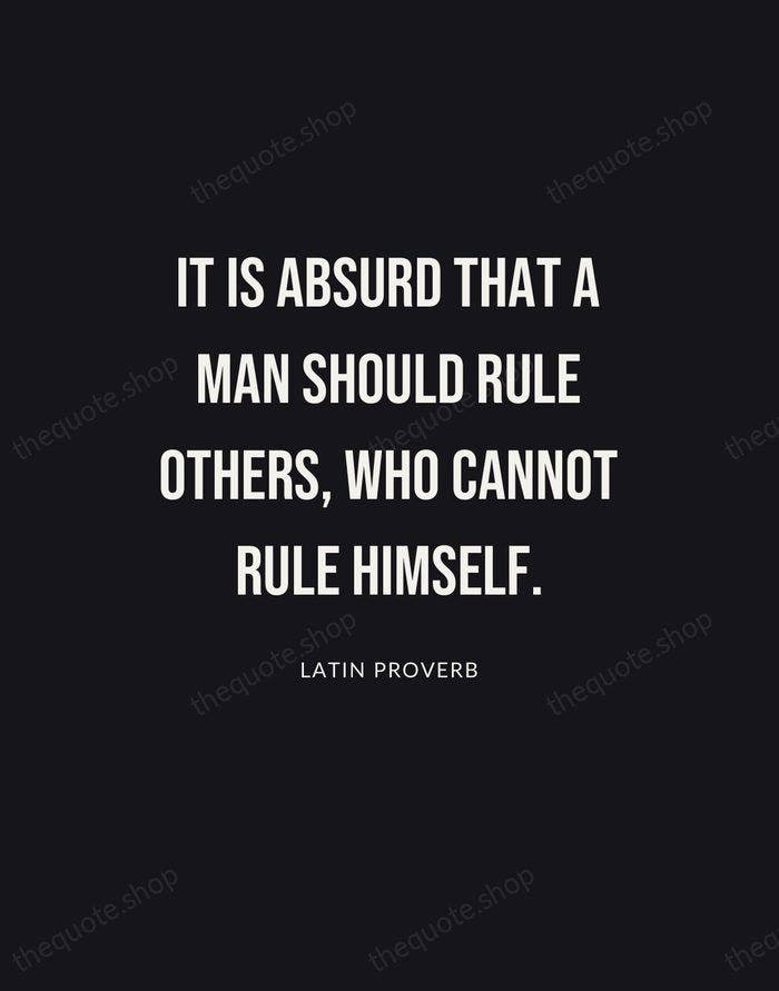 It is absurd that a man should rule others, who cannot rule… — Latin Proverb | Printable Wall Art — Poster Condensed