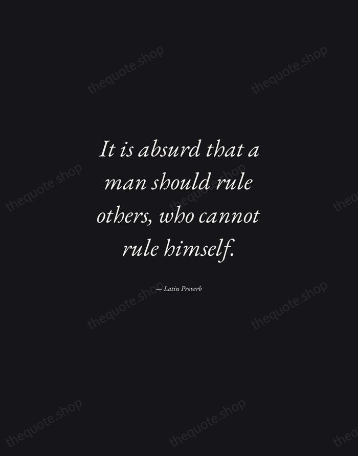 It is absurd that a man should rule others, who cannot rule… — Latin Proverb — Manuscript Italic
