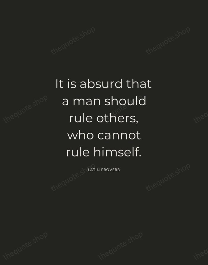 It is absurd that a man should rule others, who cannot rule… — Latin Proverb — Charcoal Sans