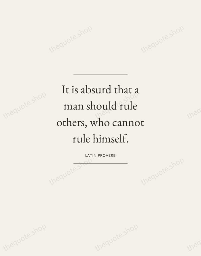 It is absurd that a man should rule others, who cannot rule… — Latin Proverb — Gallery Frame