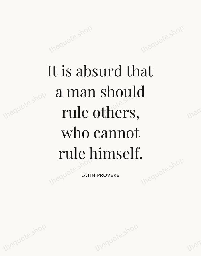 It is absurd that a man should rule others, who cannot rule… — Latin Proverb — Statement Serif