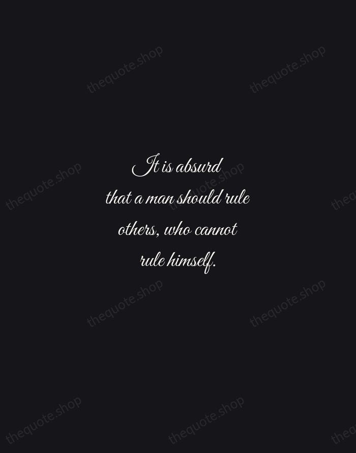 It is absurd that a man should rule others, who cannot rule… — Latin Proverb — Night Script