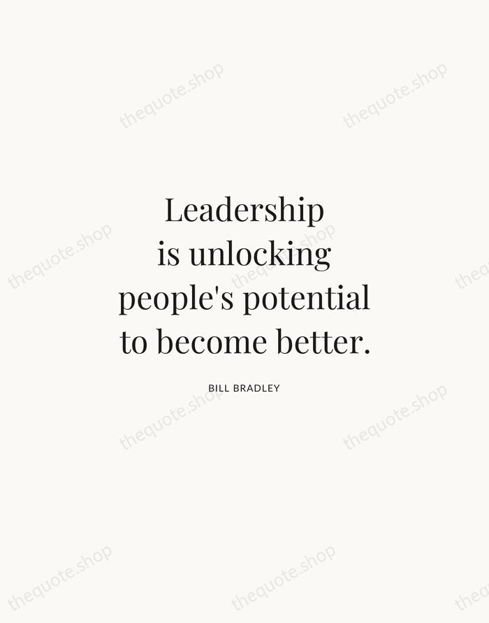 Leadership is unlocking people's potential to become better. — Bill Bradley | Printable Wall Art — Atelier Serif