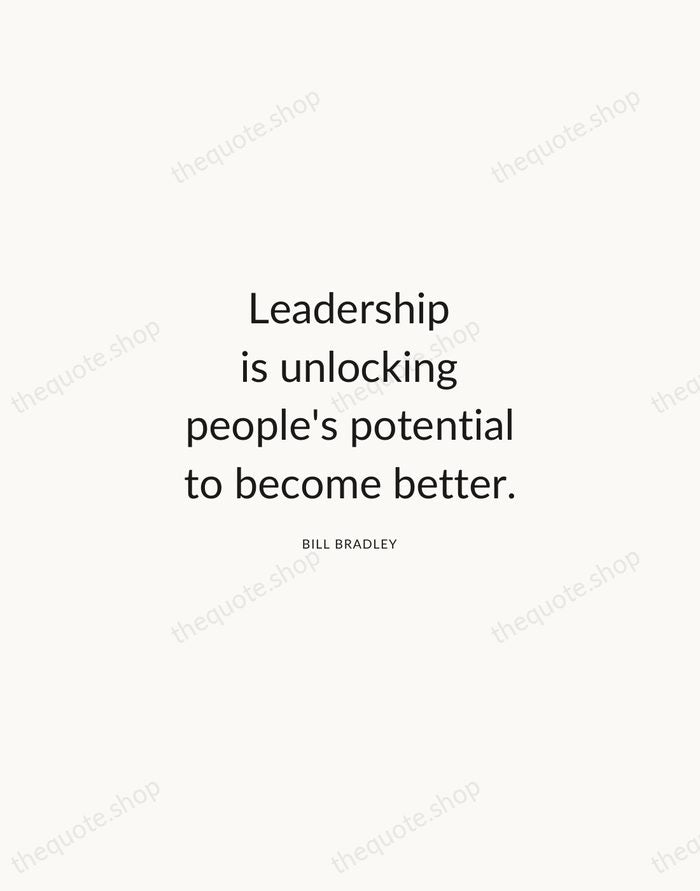 Leadership is unlocking people's potential to become better. — Bill Bradley — Modern Sans Calm