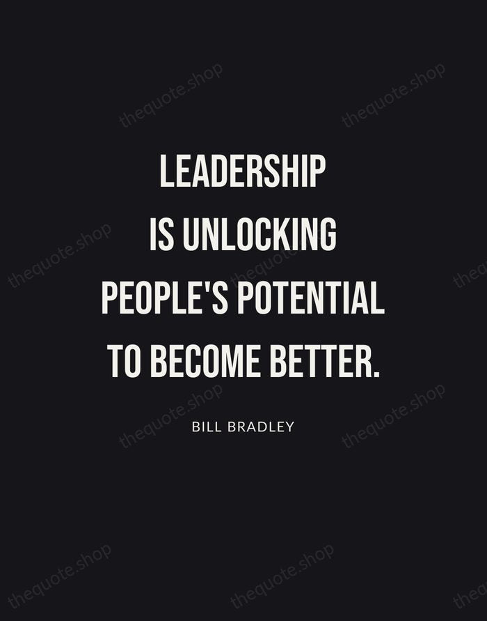 Leadership is unlocking people's potential to become better. — Bill Bradley | Printable Wall Art — Poster Condensed