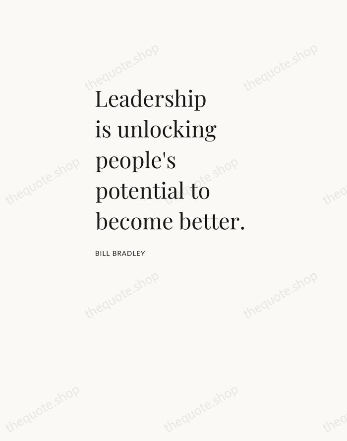 Leadership is unlocking people's potential to become better. — Bill Bradley — Asymmetric Left