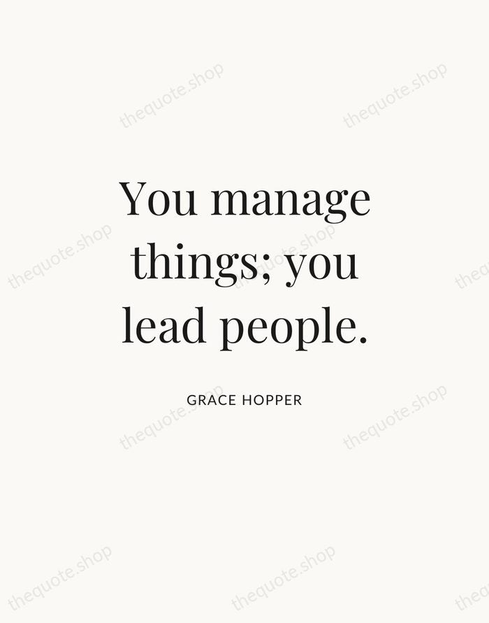 You manage things; you lead people. — Grace Hopper | Printable Wall Art — Atelier Serif