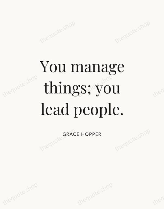 You manage things; you lead people. — Grace Hopper | Printable Wall Art — Atelier Serif